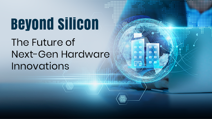 Beyond Silicon: The Future of Next-Gen Hardware Innovations