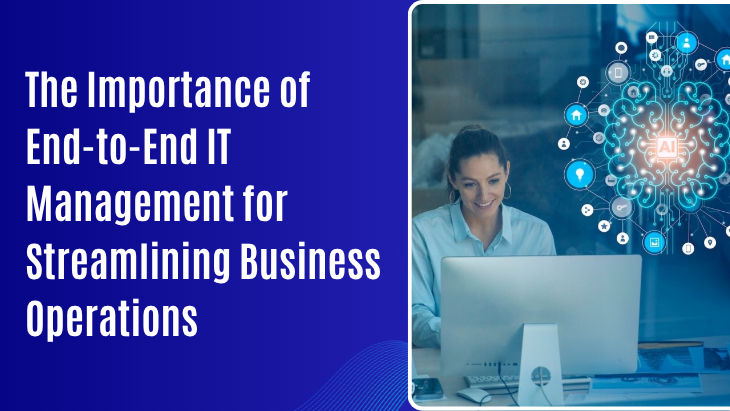 The Importance of End-to-End IT Management for Streamlining Business Operations
