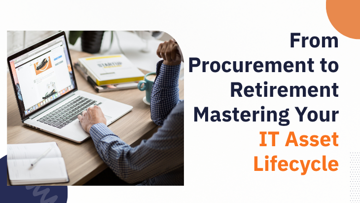 From Procurement to Retirement Mastering Your IT Asset Lifecycle