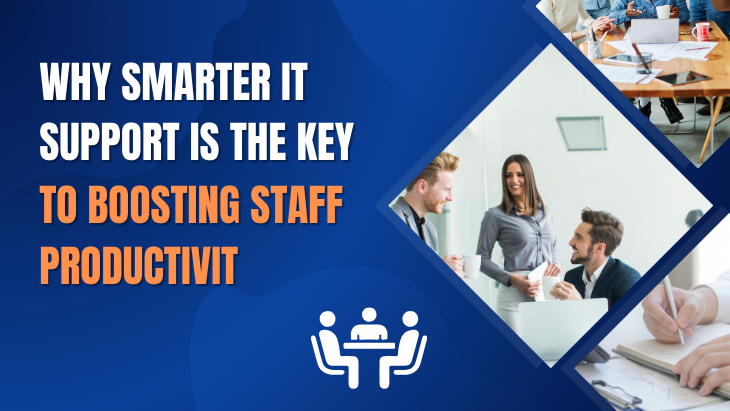 Why Smarter IT Support Is the Key to Boosting Staf...
