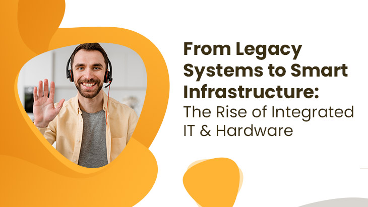 From Legacy Systems to Smart Infrastructure The Rise of Integrated IT  Hardware