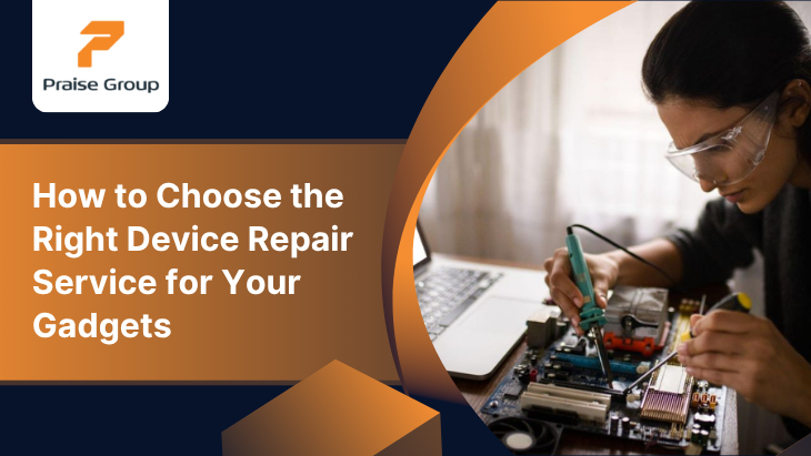 How to Choose the Right Device Repair Service for Your Gadgets